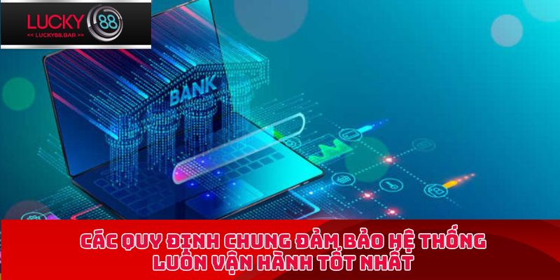 Các quy định chung đảm bảo hệ thống luôn vận hành tốt nhất