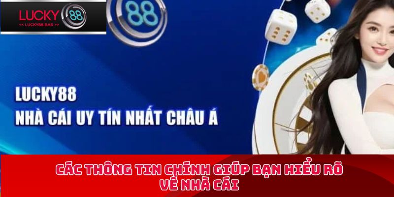 Các thông tin chính giúp bạn hiểu rõ về nhà cái