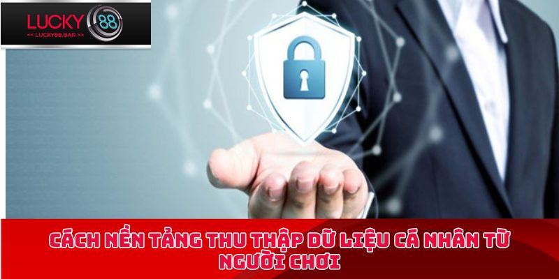 Cách nền tảng thu thập dữ liệu cá nhân từ người chơi
