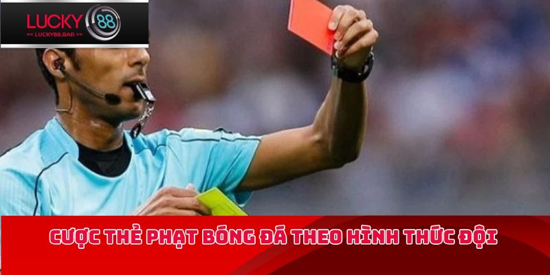 Cược thẻ phạt bóng đá theo hình thức đội