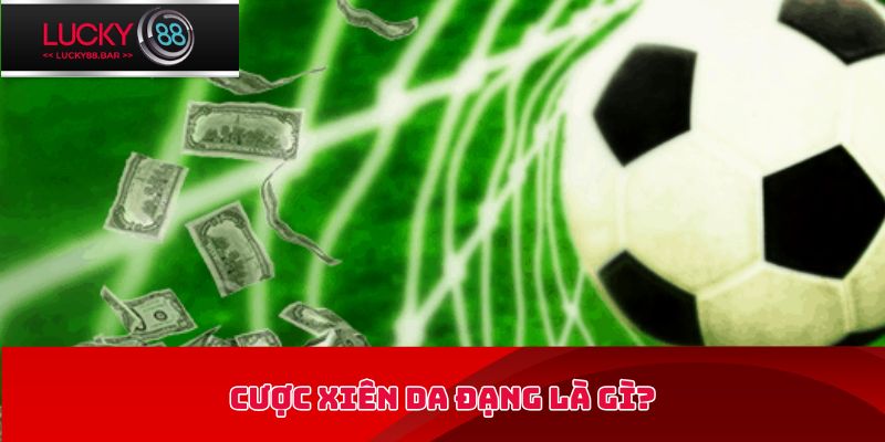Cược xiên đa dạng là gì?