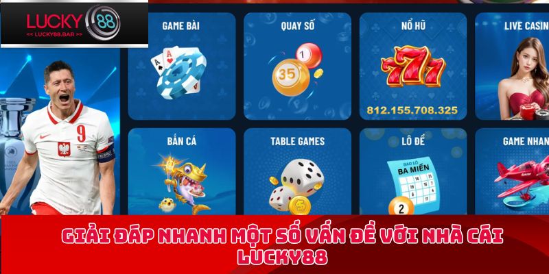 Giải đáp nhanh một số vấn đề với nhà cái LUCKY88