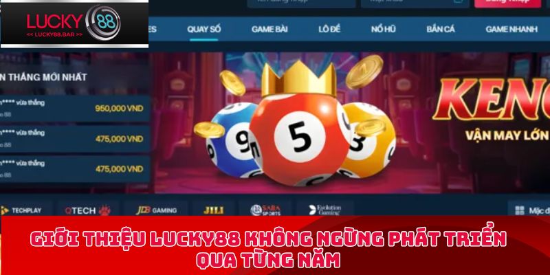Giới thiệu Lucky88 không ngừng phát triển qua từng năm