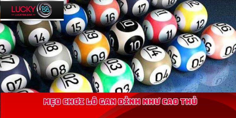 Mẹo chơi lô gan đỉnh như cao thủ