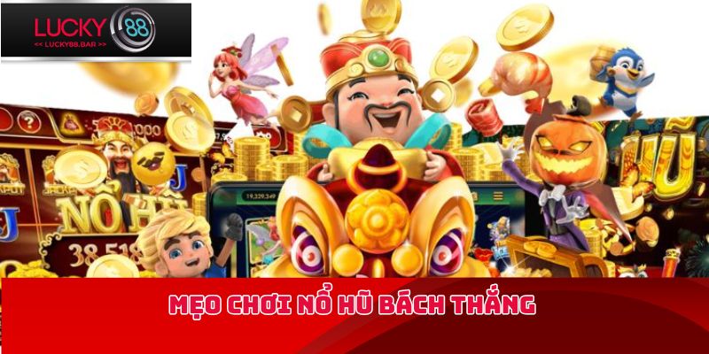 Mẹo chơi nổ hũ bách thắng