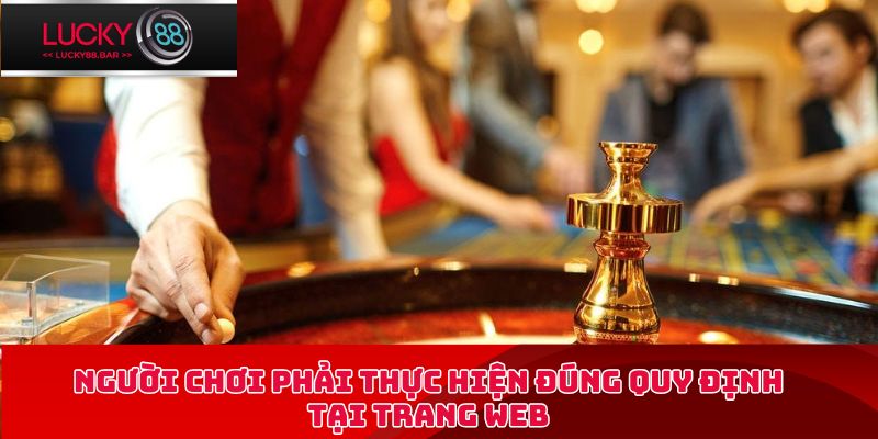 Người chơi phải thực hiện đúng quy định tại trang web