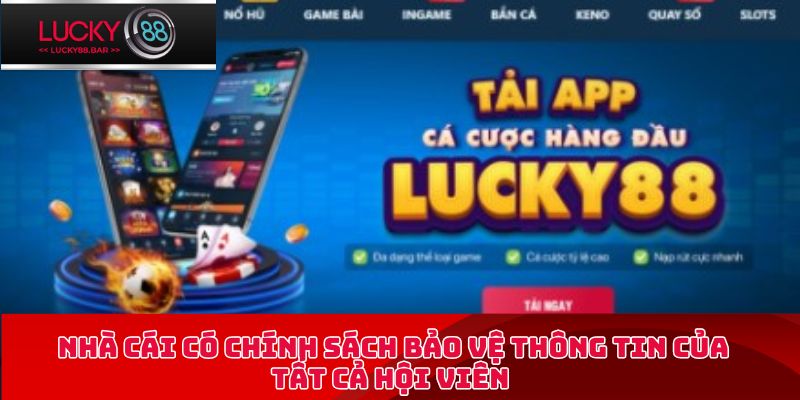 Nhà cái có chính sách bảo vệ thông tin của tất cả hội viên