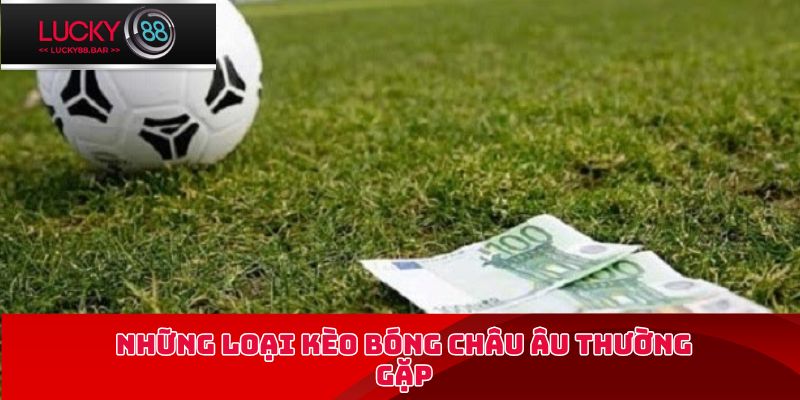 Những loại kèo bóng châu Âu thường gặp