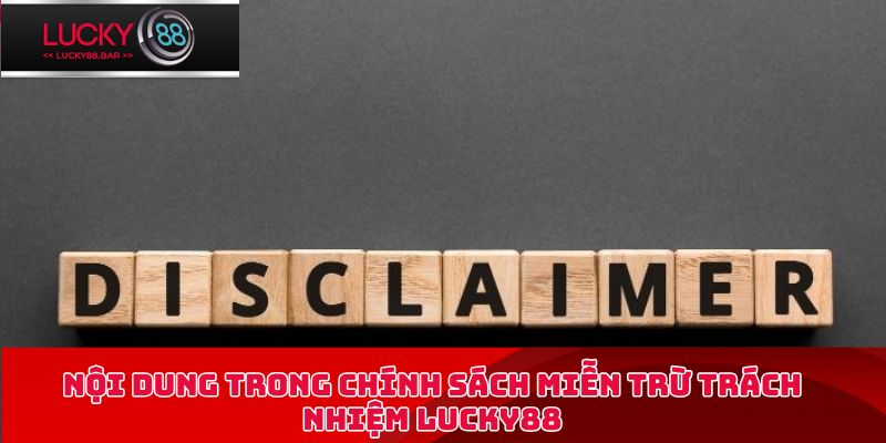 Nội dung trong chính sách miễn trừ trách nhiệm Lucky88