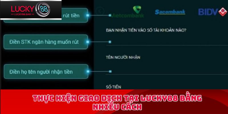 Thực hiện giao dịch tại Lucky88 bằng nhiều cách