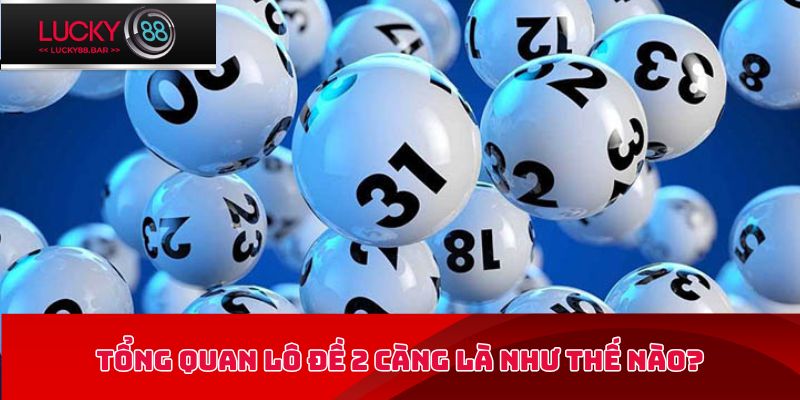 Tổng quan lô đề 2 càng là như thế nào?