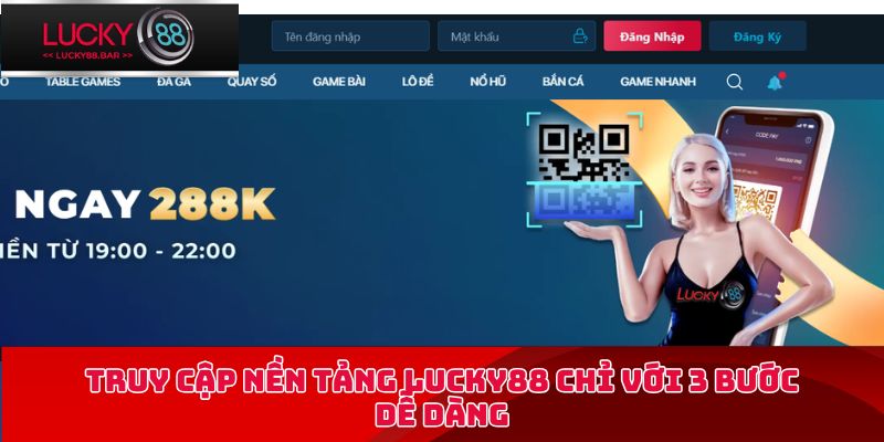 Truy cập nền tảng Lucky88 chỉ với 3 bước dễ dàng