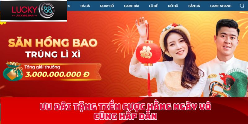 Ưu đãi tặng tiền cược hằng ngày vô cùng hấp dẫn
