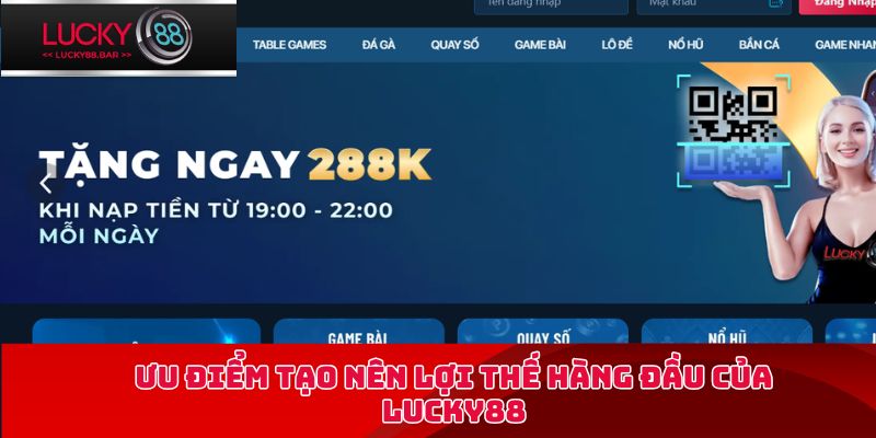 Ưu điểm tạo nên lợi thế hàng đầu của LUCKY88