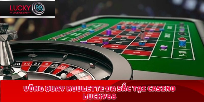 Vòng quay Roulette đa sắc tại Casino Lucky88